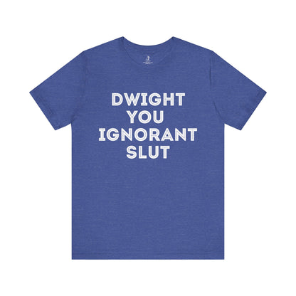Dwight You Ignorant Michael Scott Office Unisex Short Sleeve T-Shirt