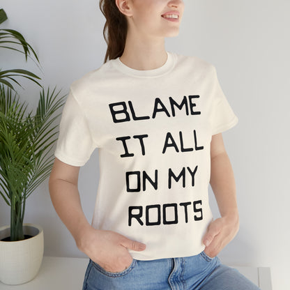 Loxley Blame it All on My Roots Unisex Short Sleeve Ringspun Softstyle Jersey Nit T-Shirt