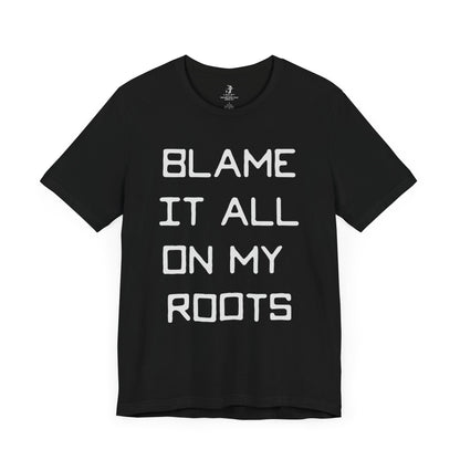 Blame it All on My Roots Country Music Lyric Festival Unisex T-Shirt