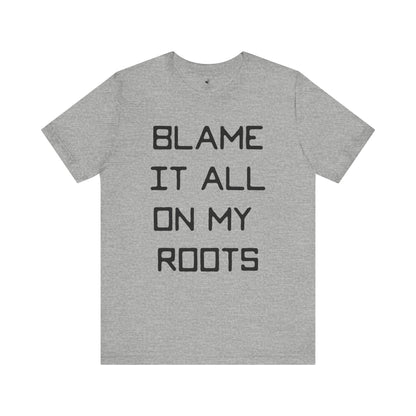 Blame it All on My Roots Country Music Lyric Festival Unisex T-Shirt
