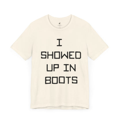 I Showed Up In Boots Country Music Lyrics Festival Unisex T-Shirt
