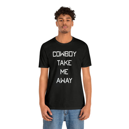 Cowboy Take Me Away Unisex Short Sleeve Ringspun Softstyle T-Shirt